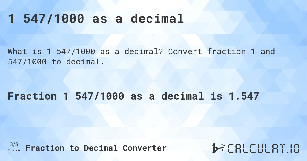 1 547/1000 as a decimal. Convert fraction 1 and 547/1000 to decimal.