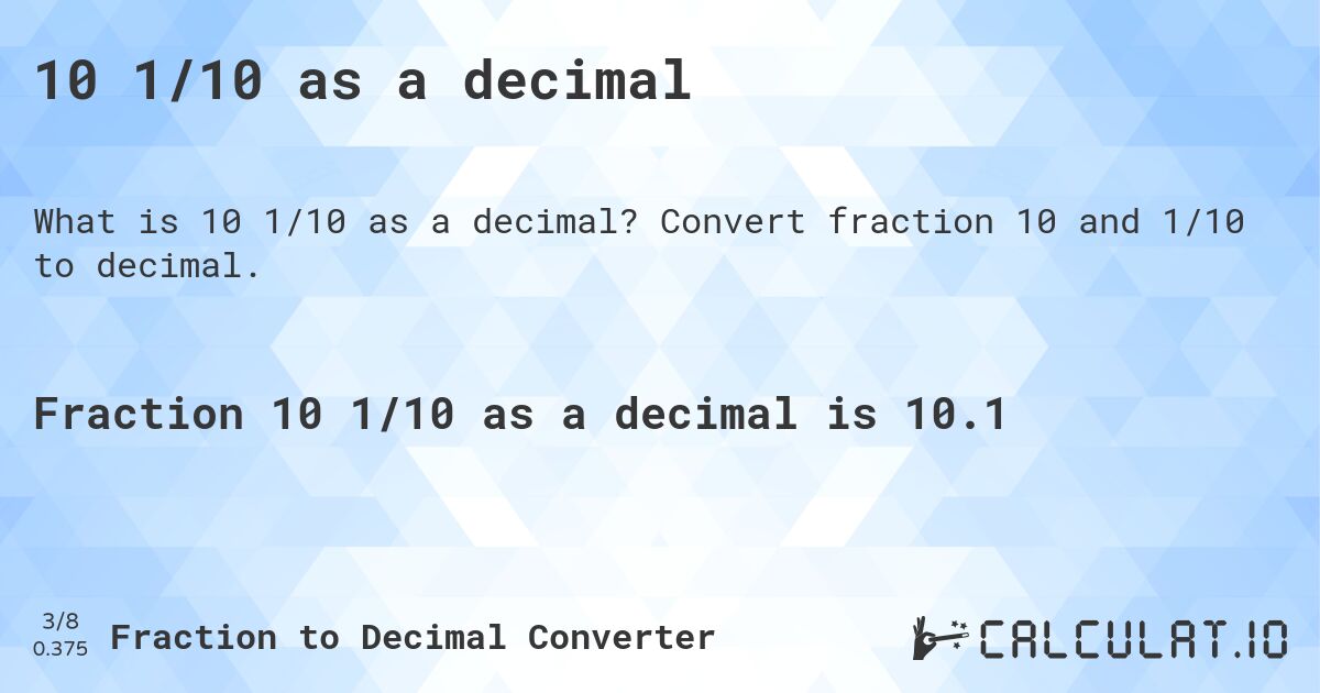 10 1/10 as a decimal. Convert fraction 10 and 1/10 to decimal.
