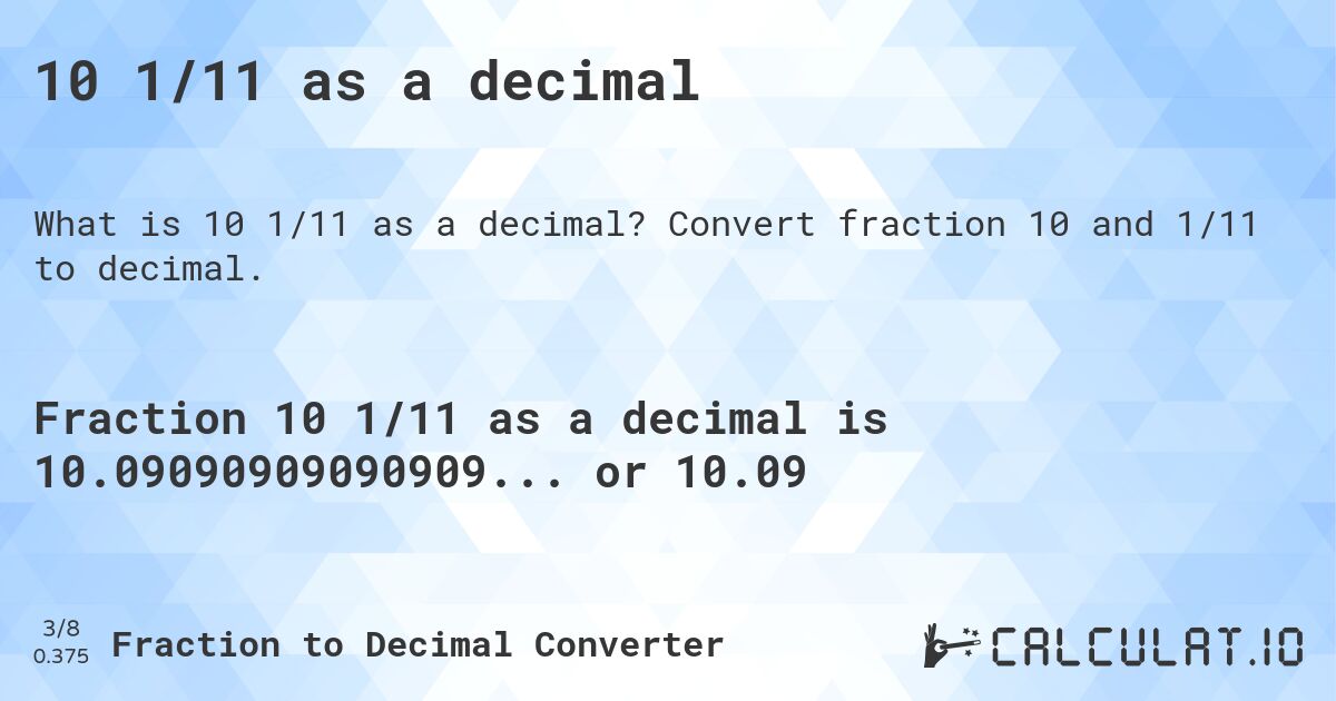 10 1/11 as a decimal. Convert fraction 10 and 1/11 to decimal.