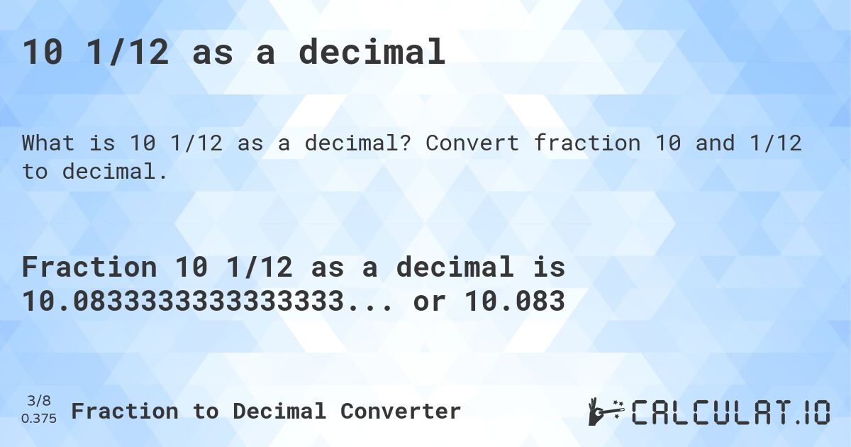 10 1/12 as a decimal. Convert fraction 10 and 1/12 to decimal.