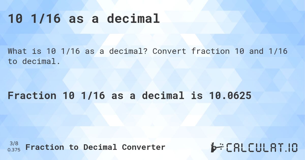 10 1/16 as a decimal. Convert fraction 10 and 1/16 to decimal.