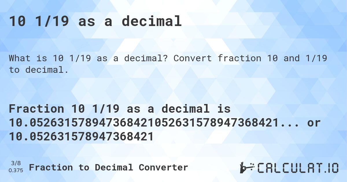 10 1/19 as a decimal. Convert fraction 10 and 1/19 to decimal.