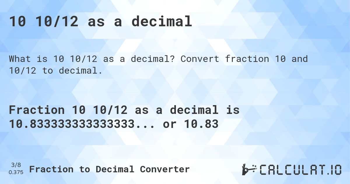 10 10/12 as a decimal. Convert fraction 10 and 10/12 to decimal.