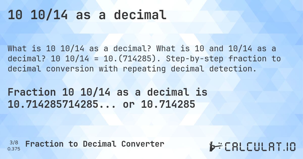 10 10/14 as a decimal. What is 10 and 10/14 as a decimal? 10 10/14 = 10.(714285). Step-by-step fraction to decimal conversion with repeating decimal detection.