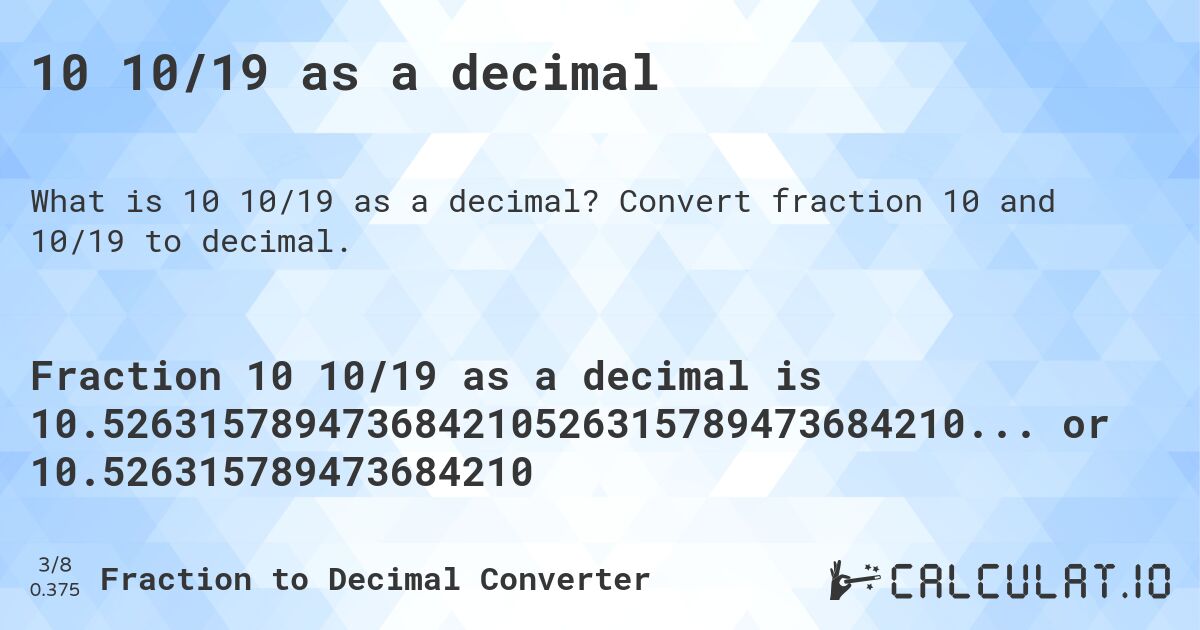 10 10/19 as a decimal. Convert fraction 10 and 10/19 to decimal.