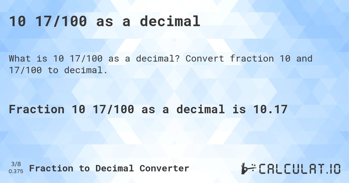 10 17/100 as a decimal. Convert fraction 10 and 17/100 to decimal.