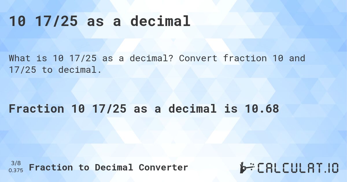 10 17/25 as a decimal. Convert fraction 10 and 17/25 to decimal.