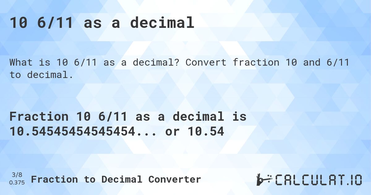 10 6/11 as a decimal. Convert fraction 10 and 6/11 to decimal.