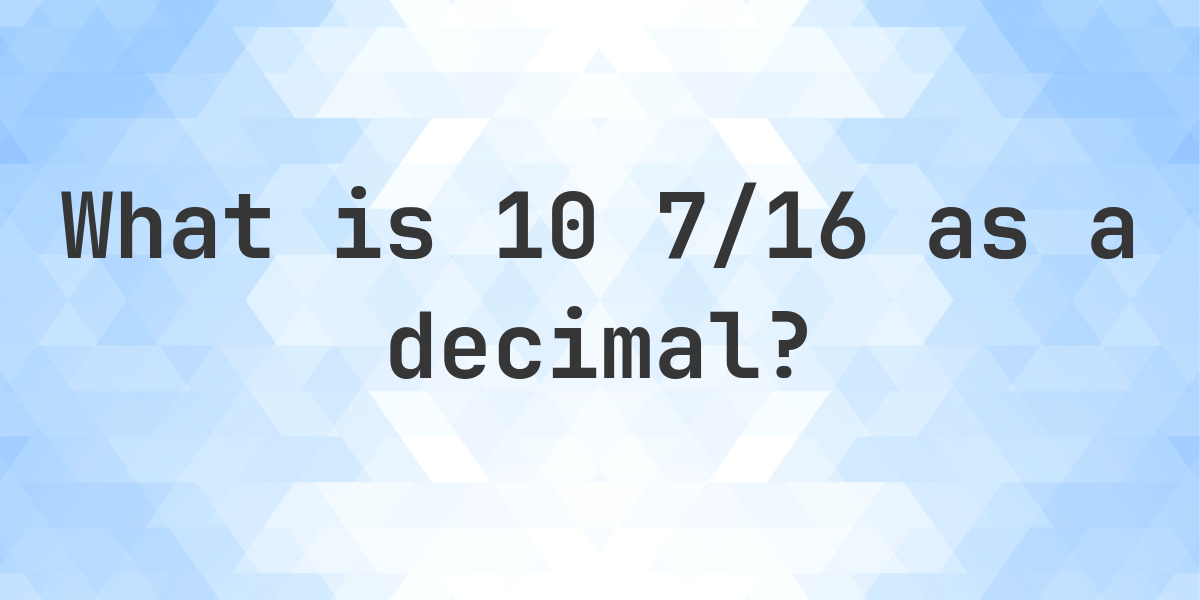 10-7-16-as-a-decimal-calculatio