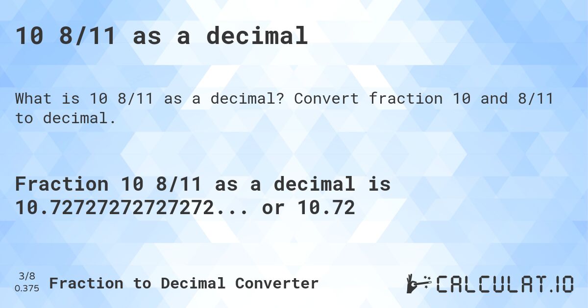 10 8/11 as a decimal. Convert fraction 10 and 8/11 to decimal.