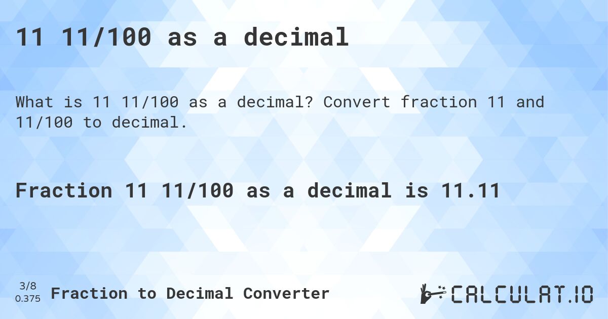 11 11/100 as a decimal. Convert fraction 11 and 11/100 to decimal.