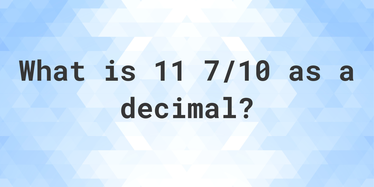 11-7-10-as-a-decimal-calculatio