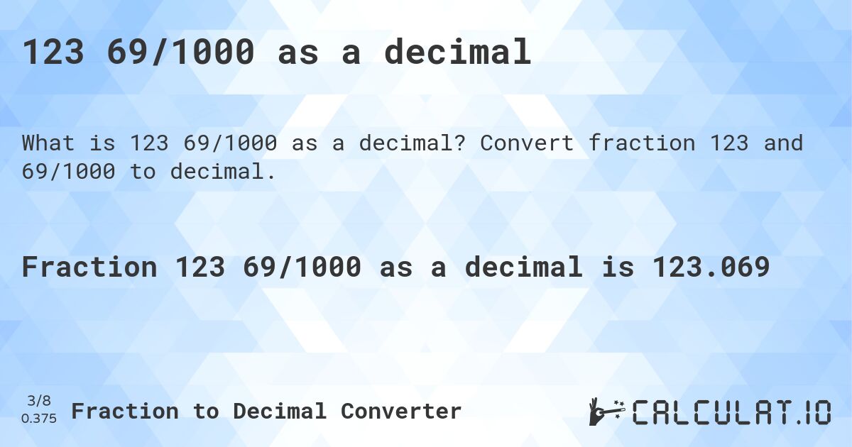 123 69/1000 as a decimal. Convert fraction 123 and 69/1000 to decimal.