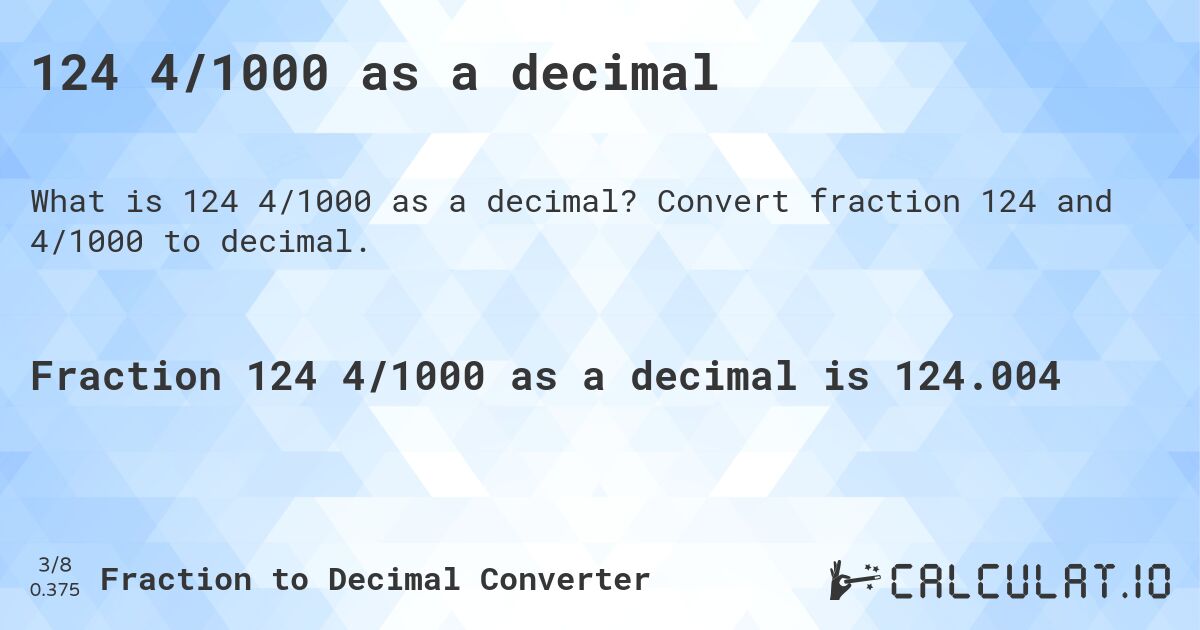 124 4/1000 as a decimal. Convert fraction 124 and 4/1000 to decimal.