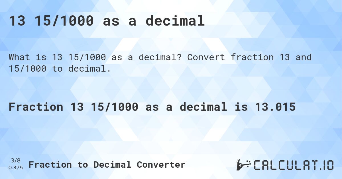 13 15/1000 as a decimal. Convert fraction 13 and 15/1000 to decimal.