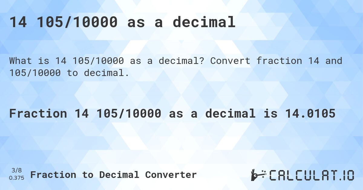 14 105/10000 as a decimal. Convert fraction 14 and 105/10000 to decimal.