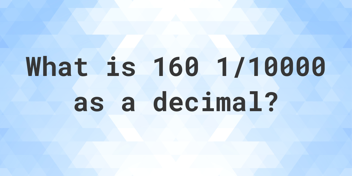 160-1-10000-as-a-decimal-calculatio