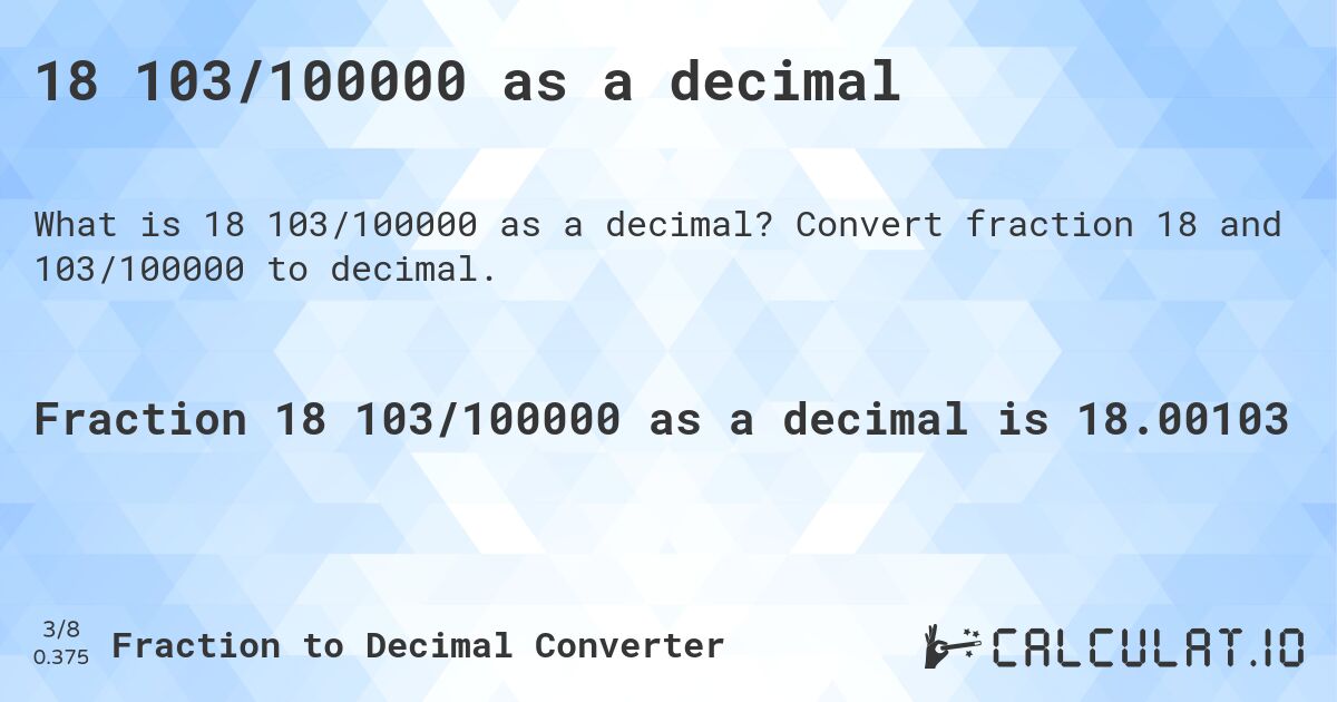 18 103/100000 as a decimal. Convert fraction 18 and 103/100000 to decimal.