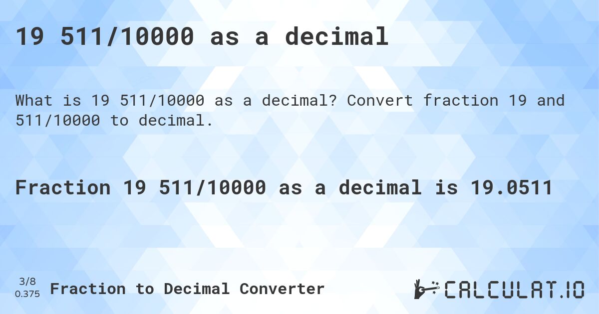 19 511/10000 as a decimal. Convert fraction 19 and 511/10000 to decimal.