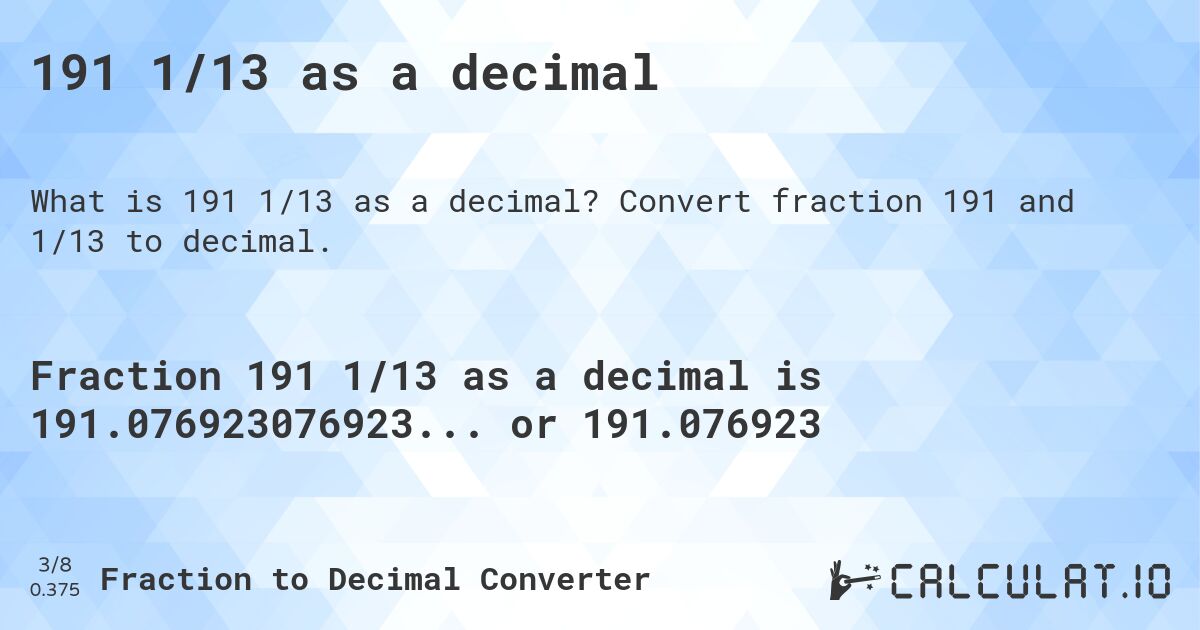 191 1/13 as a decimal. Convert fraction 191 and 1/13 to decimal.