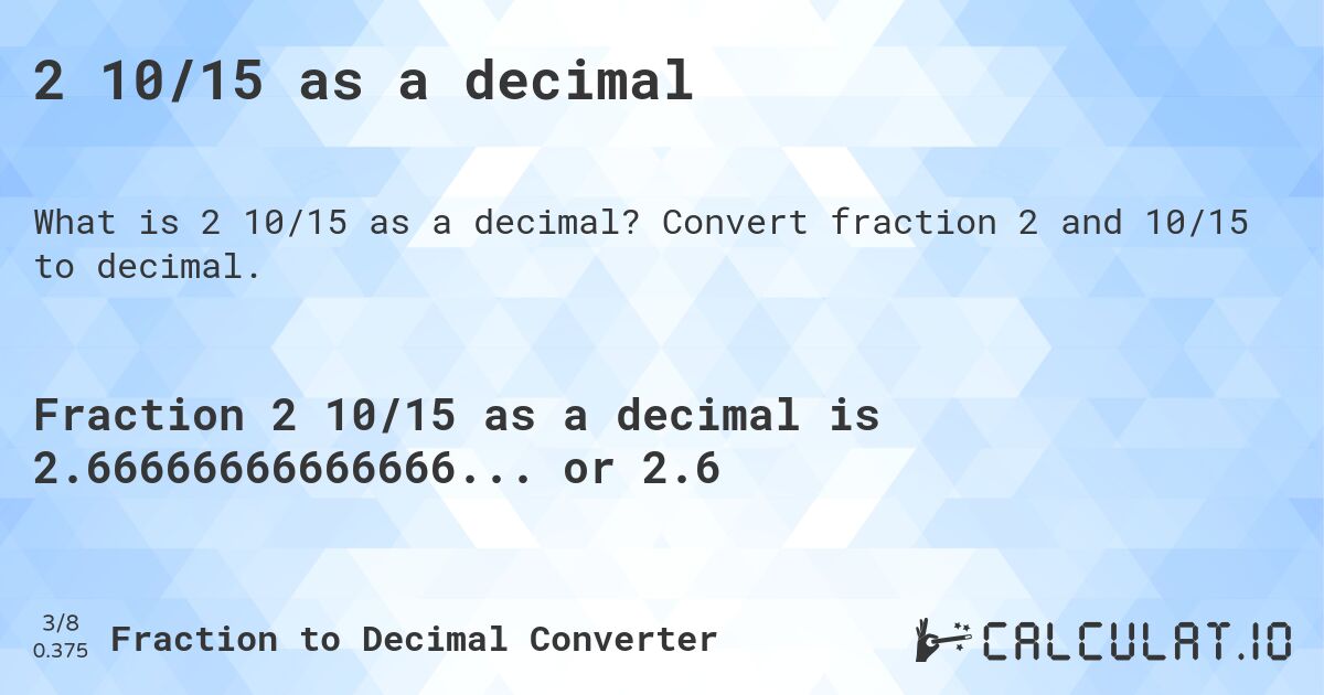 2 10/15 as a decimal. Convert fraction 2 and 10/15 to decimal.