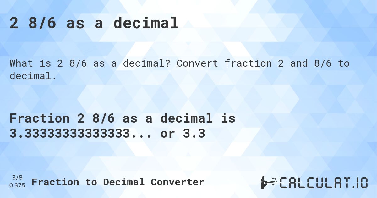 2 8/6 as a decimal. Convert fraction 2 and 8/6 to decimal.