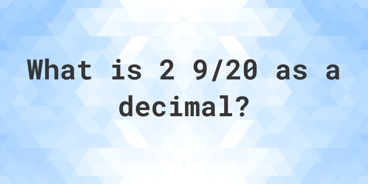 2 9 20 As A Decimal Calculatio