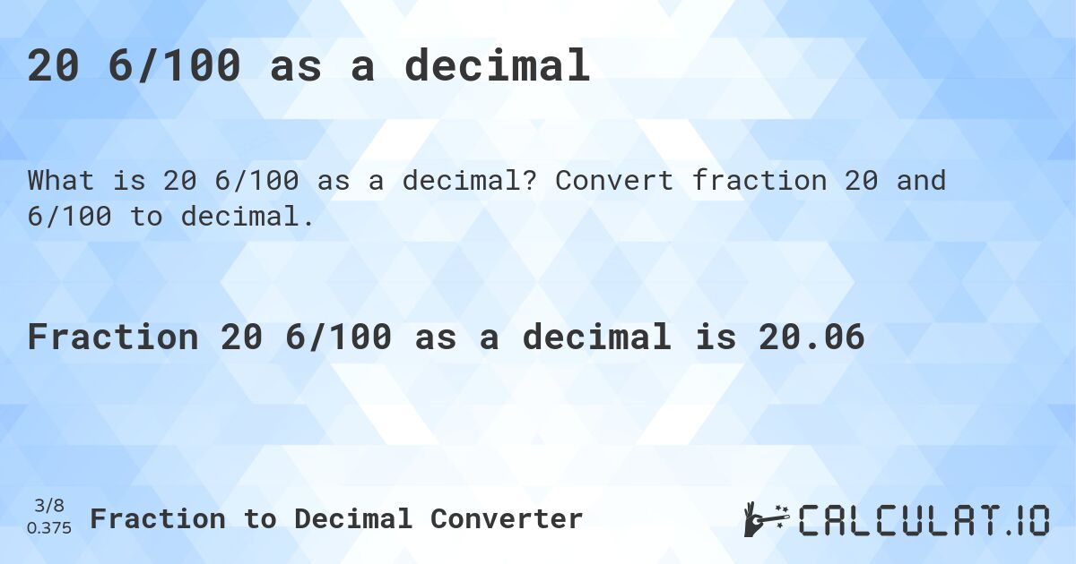 20 6/100 as a decimal. Convert fraction 20 and 6/100 to decimal.