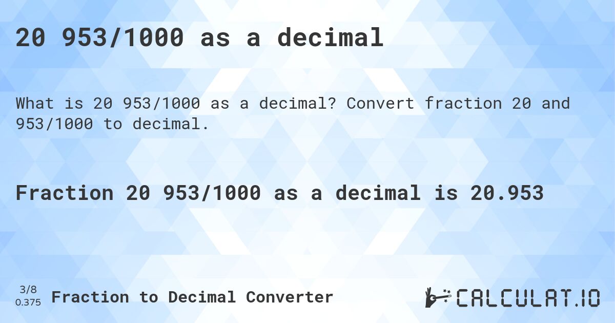 20 953/1000 as a decimal. Convert fraction 20 and 953/1000 to decimal.