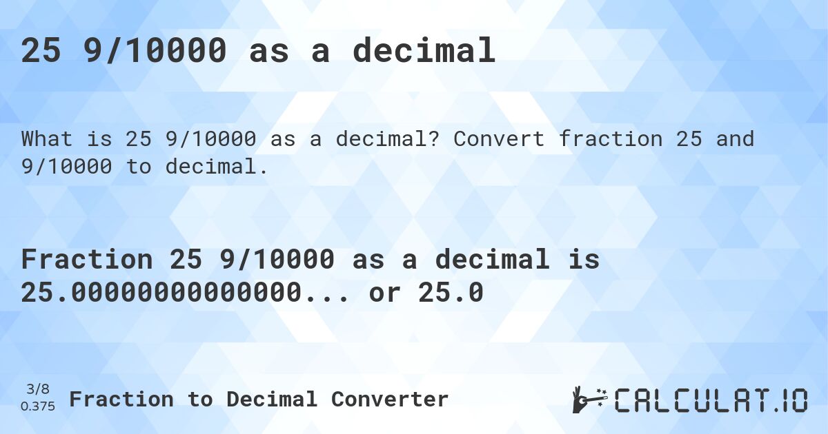 25 9/10000 as a decimal. Convert fraction 25 and 9/10000 to decimal.