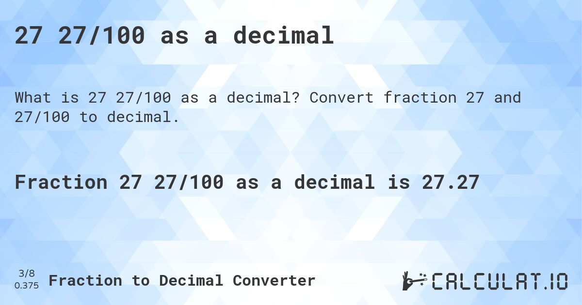 27 27/100 as a decimal. Convert fraction 27 and 27/100 to decimal.