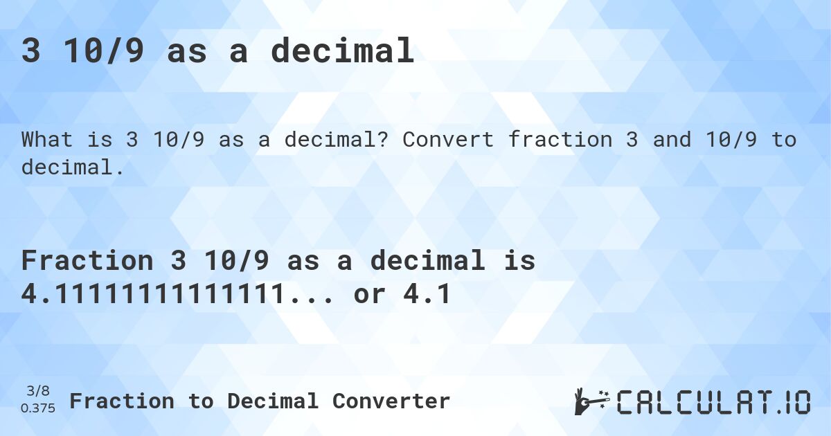 3 10/9 as a decimal. Convert fraction 3 and 10/9 to decimal.