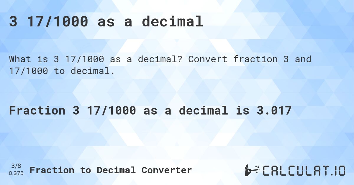 3 17/1000 as a decimal. Convert fraction 3 and 17/1000 to decimal.
