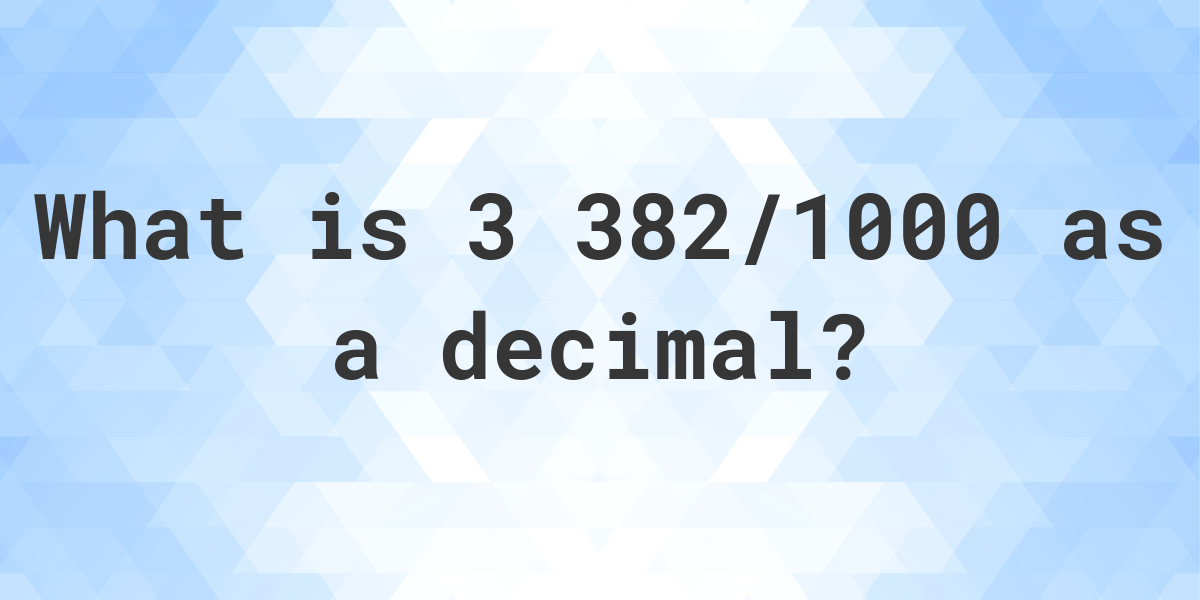 3-382-1000-as-a-decimal-calculatio