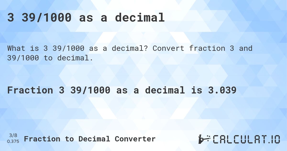 3 39/1000 as a decimal. Convert fraction 3 and 39/1000 to decimal.