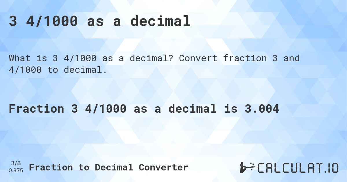3 4/1000 as a decimal. Convert fraction 3 and 4/1000 to decimal.