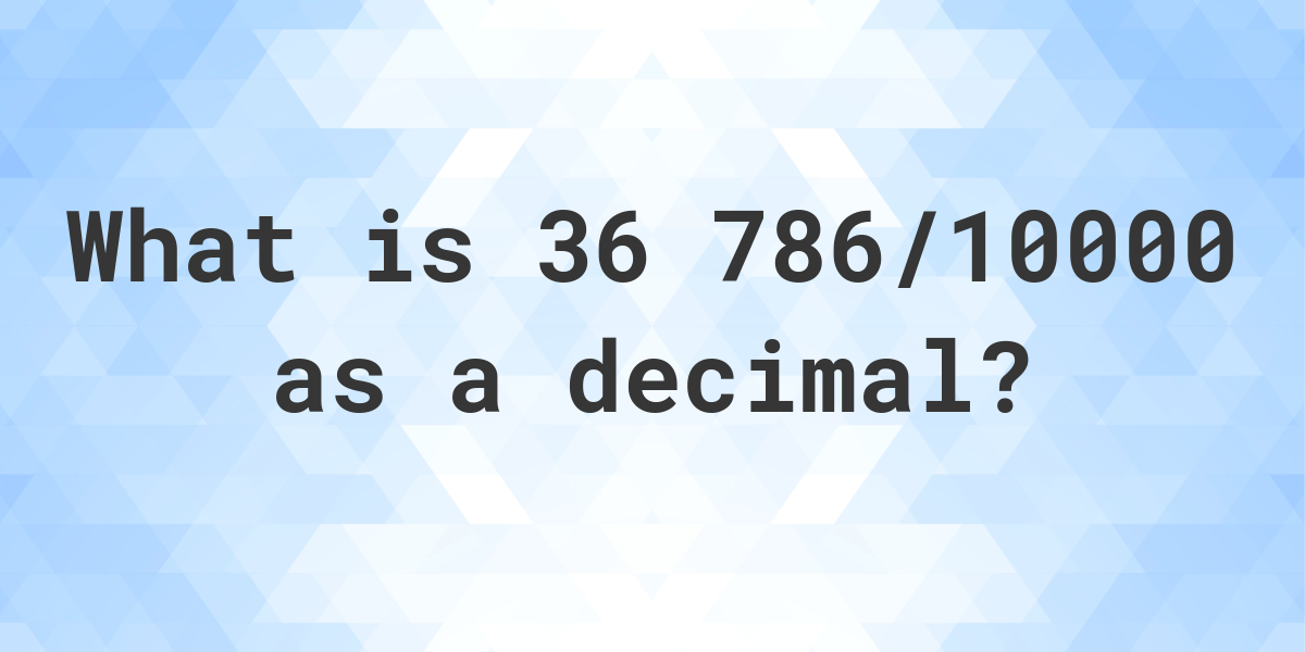 36-786-10000-as-a-decimal-calculatio