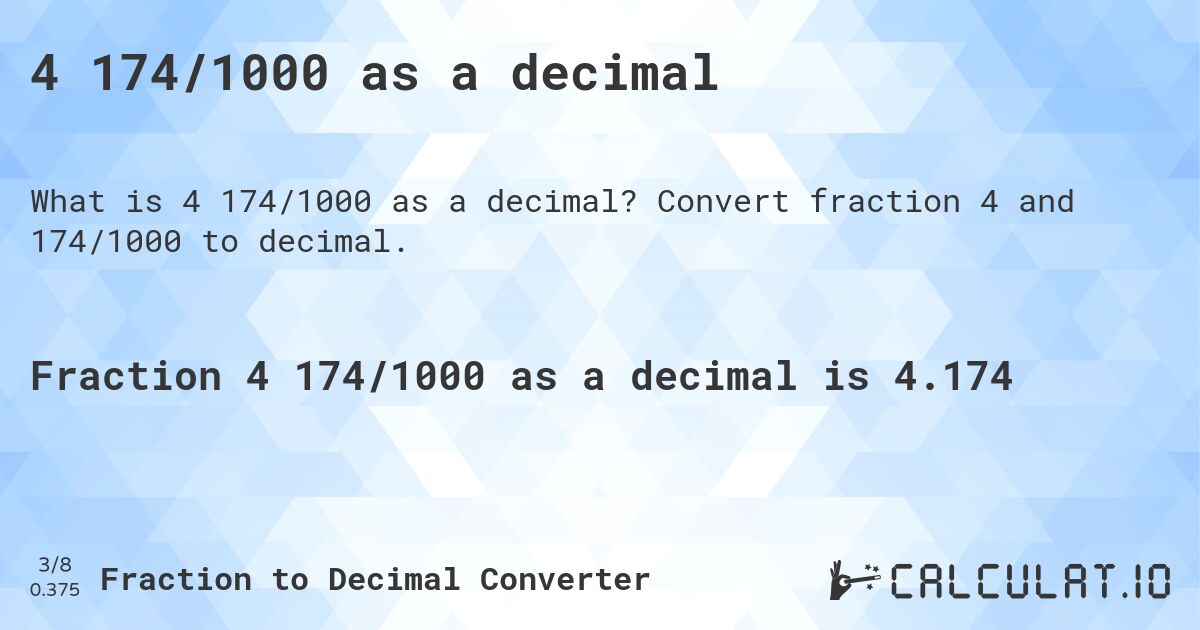 4 174/1000 as a decimal. Convert fraction 4 and 174/1000 to decimal.