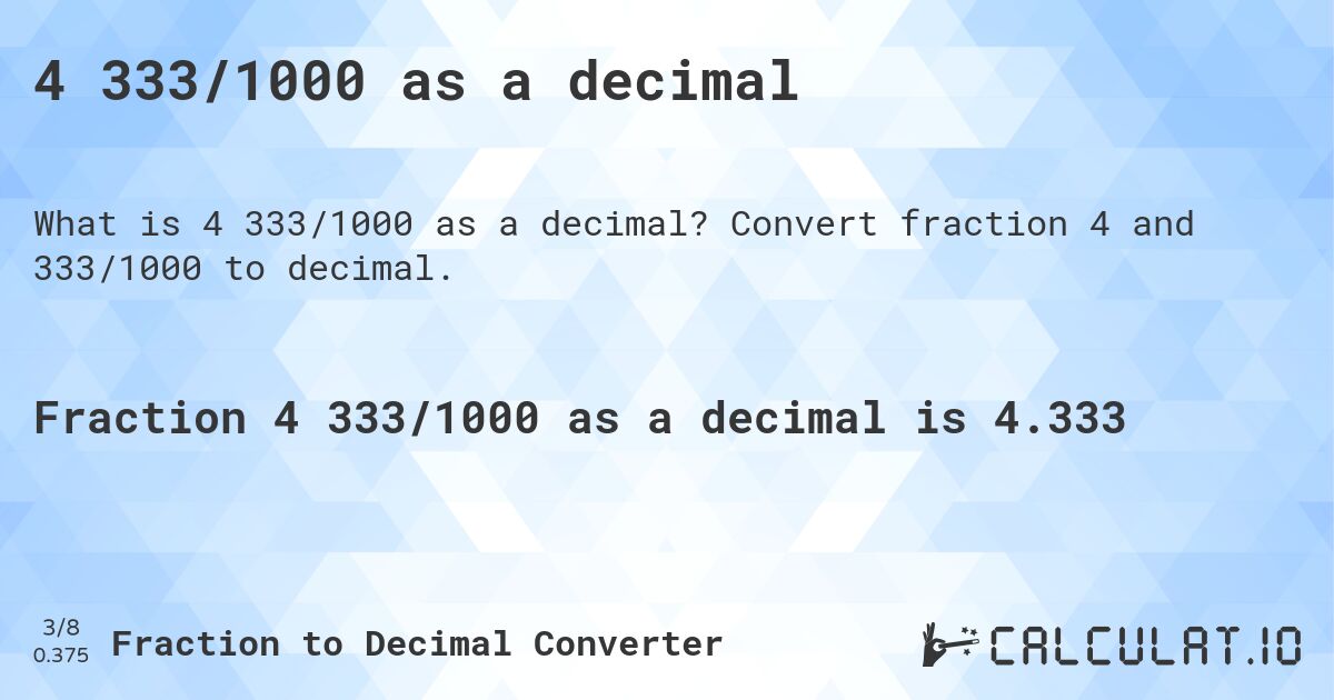 4 333/1000 as a decimal. Convert fraction 4 and 333/1000 to decimal.