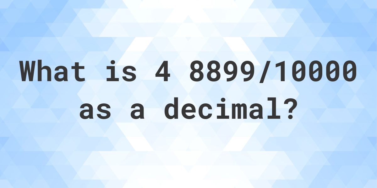 4-8899-10000-as-a-decimal-calculatio
