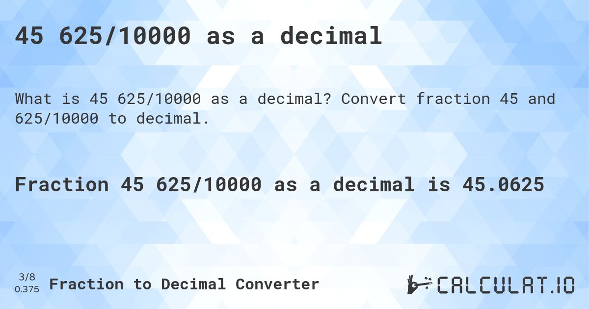 45 625/10000 as a decimal. Convert fraction 45 and 625/10000 to decimal.