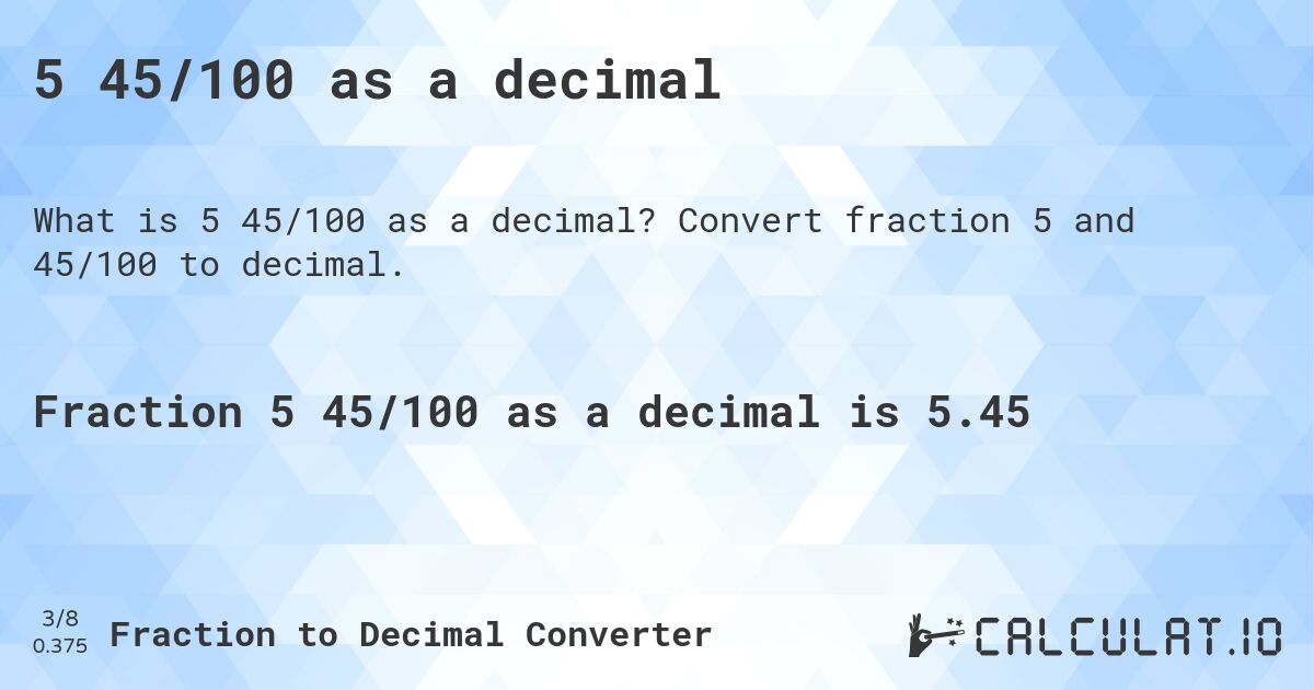 5 45/100 as a decimal. Convert fraction 5 and 45/100 to decimal.