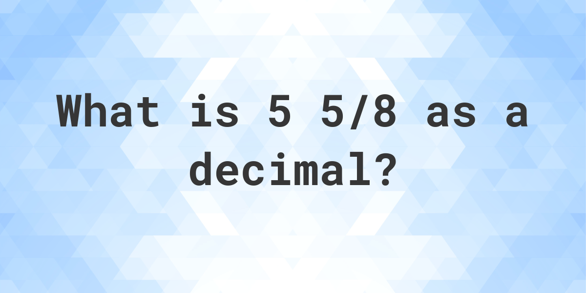 5 5 8 As A Decimal Calculatio