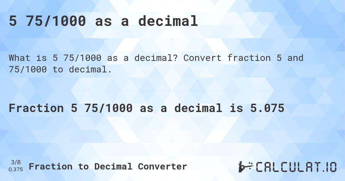 5 75/1000 as a decimal. Convert fraction 5 and 75/1000 to decimal.