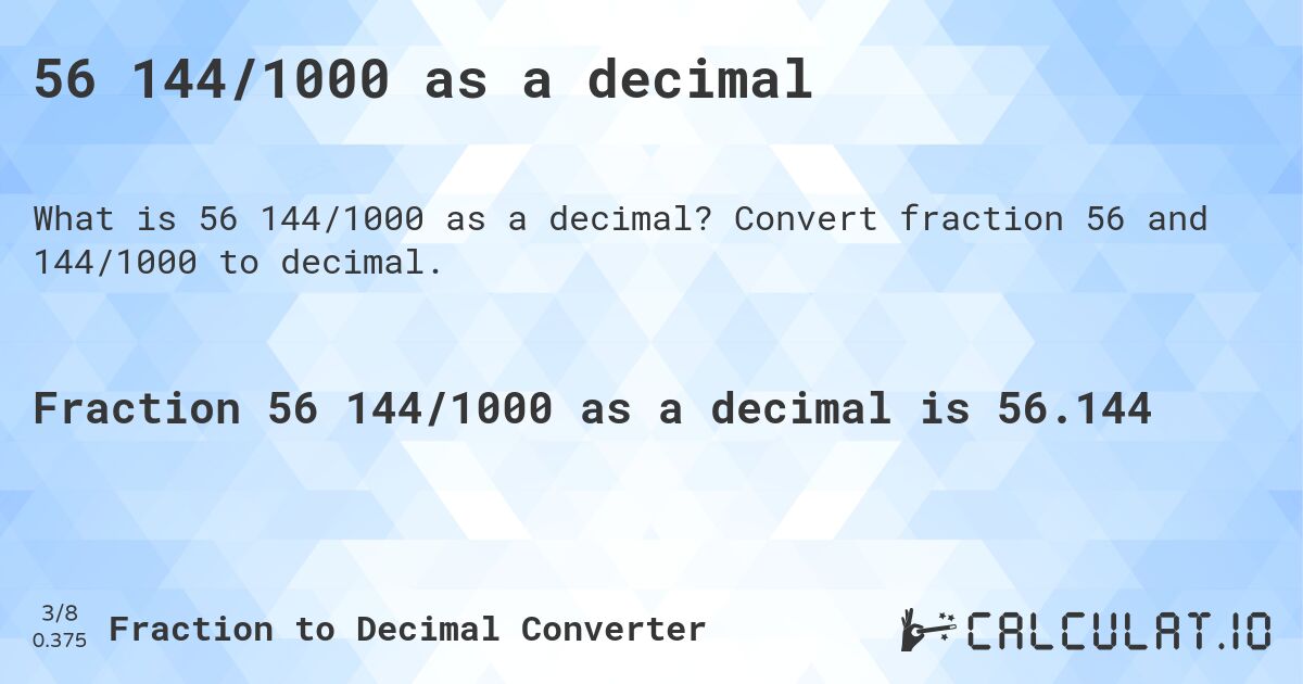 56 144/1000 as a decimal. Convert fraction 56 and 144/1000 to decimal.