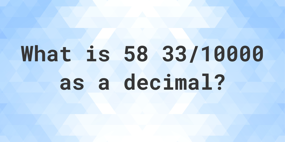 58-33-10000-as-a-decimal-calculatio