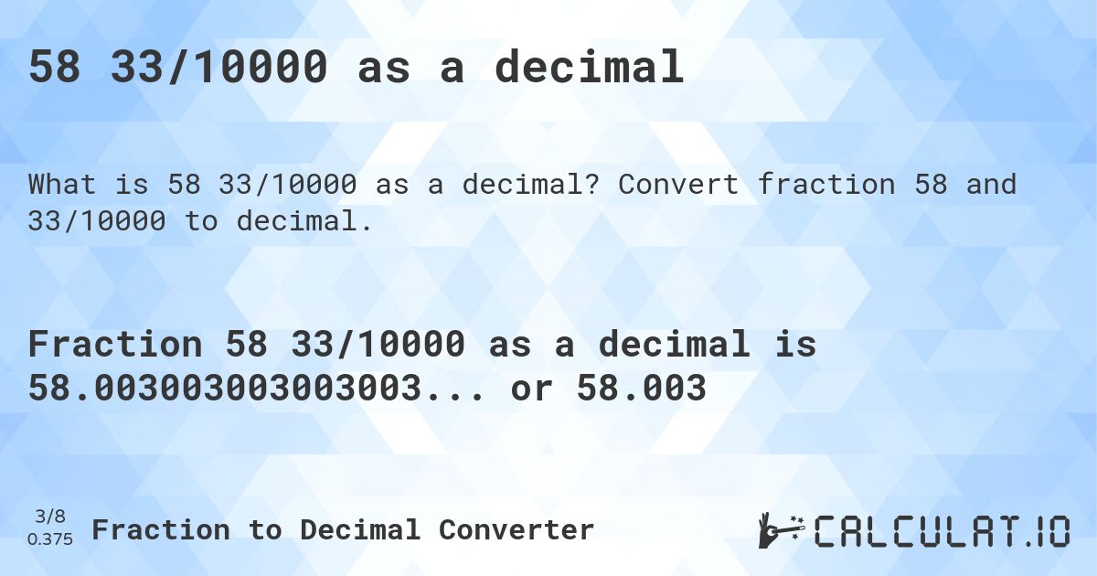 58 33/10000 as a decimal. Convert fraction 58 and 33/10000 to decimal.