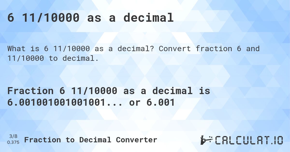 6 11/10000 as a decimal. Convert fraction 6 and 11/10000 to decimal.