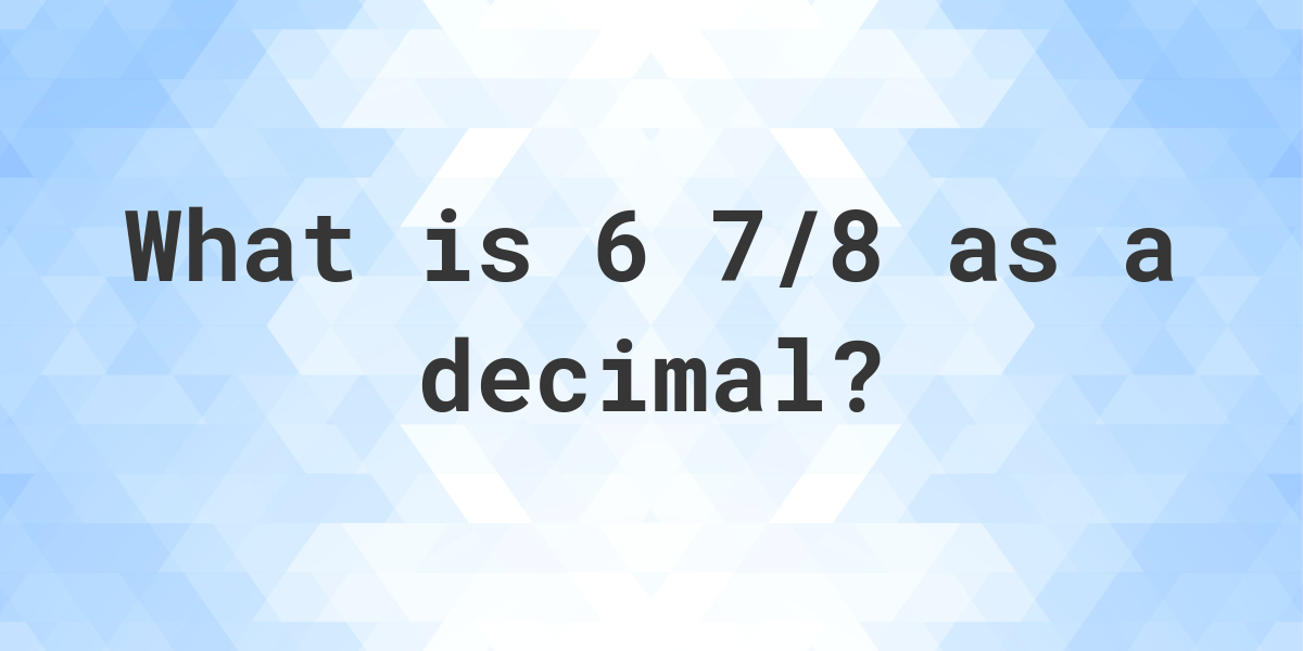 6-7-8-as-a-decimal-calculatio