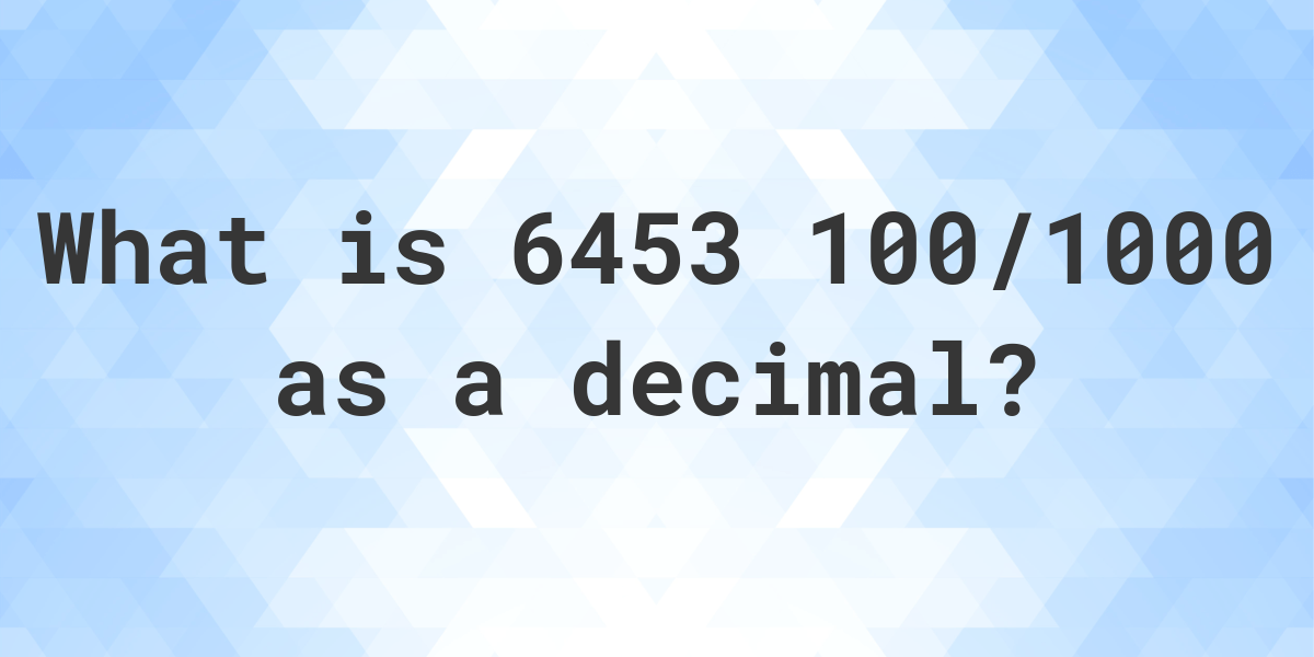 6453-100-1000-as-a-decimal-calculatio